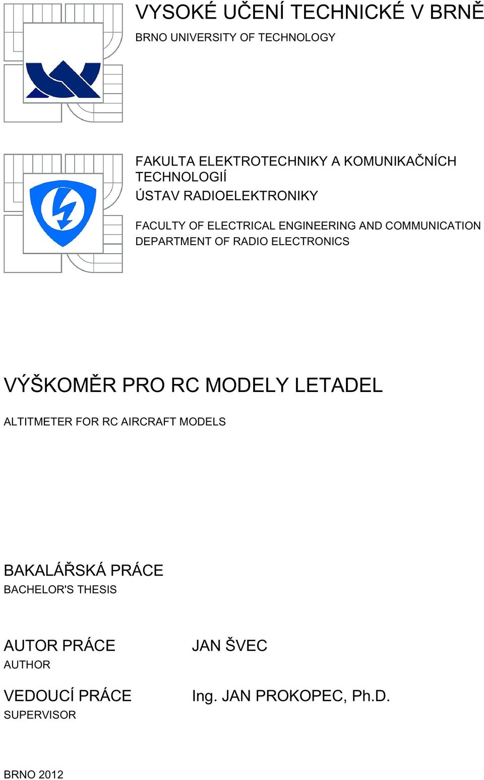 RADIO ELECTRONICS VÝŠKOMĚR PRO RC MODELY LETADEL ALTITMETER FOR RC AIRCRAFT MODELS BAKALÁŘSKÁ PRÁCE