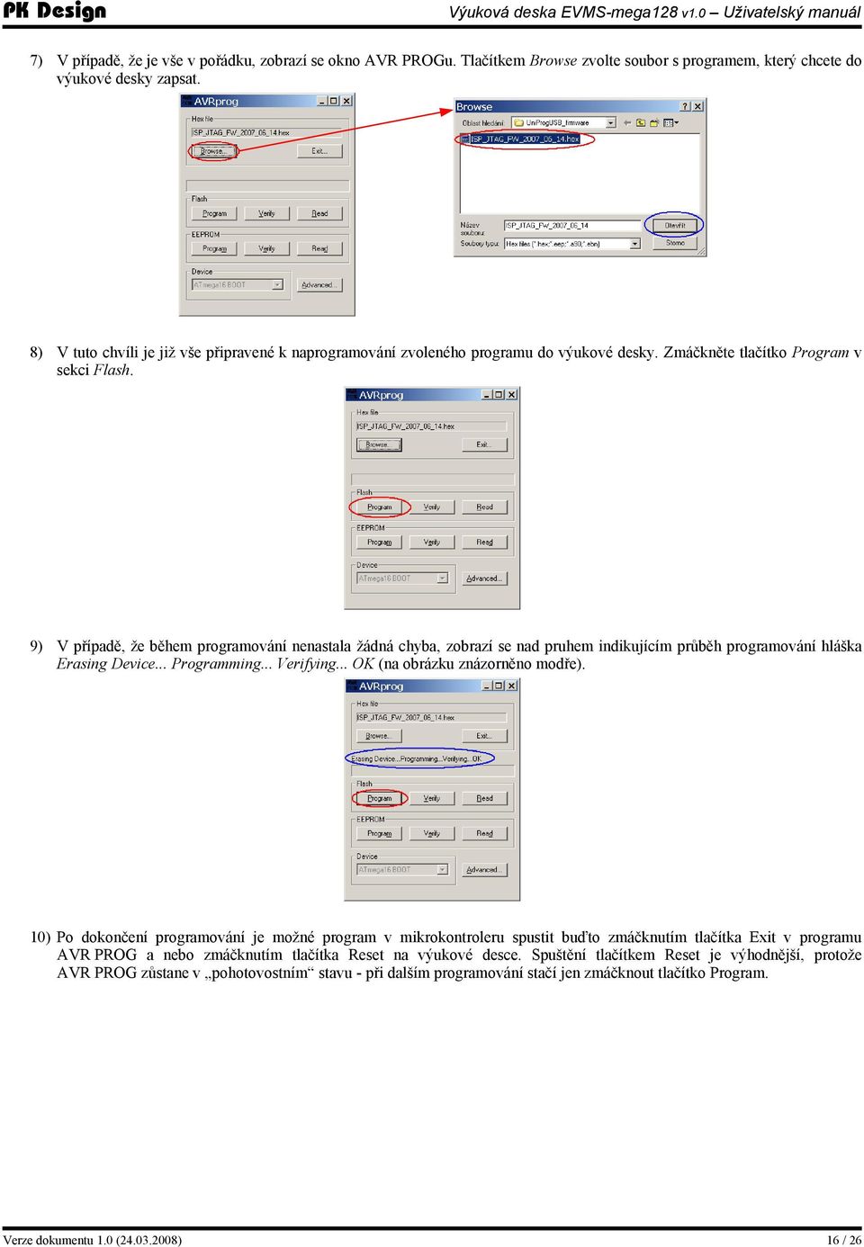 9) V případě, že během programování nenastala žádná chyba, zobrazí se nad pruhem indikujícím průběh programování hláška Erasing Device... Programming... Verifying... OK (na obrázku znázorněno modře).