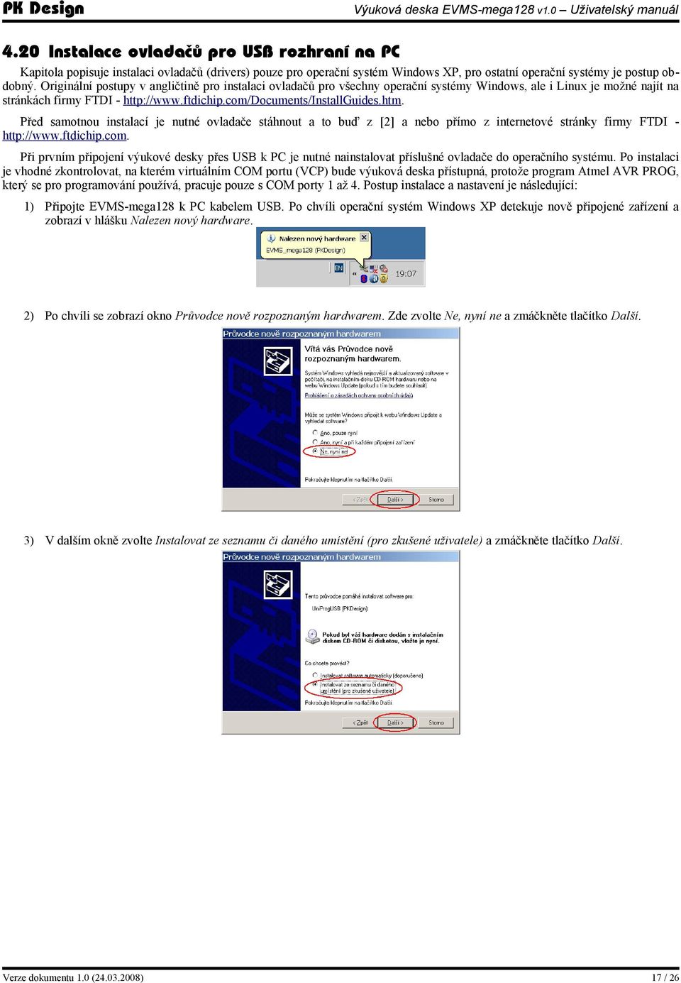 Před samotnou instalací je nutné ovladače stáhnout a to buď z [2] a nebo přímo z internetové stránky firmy FTDI http://www.ftdichip.com.