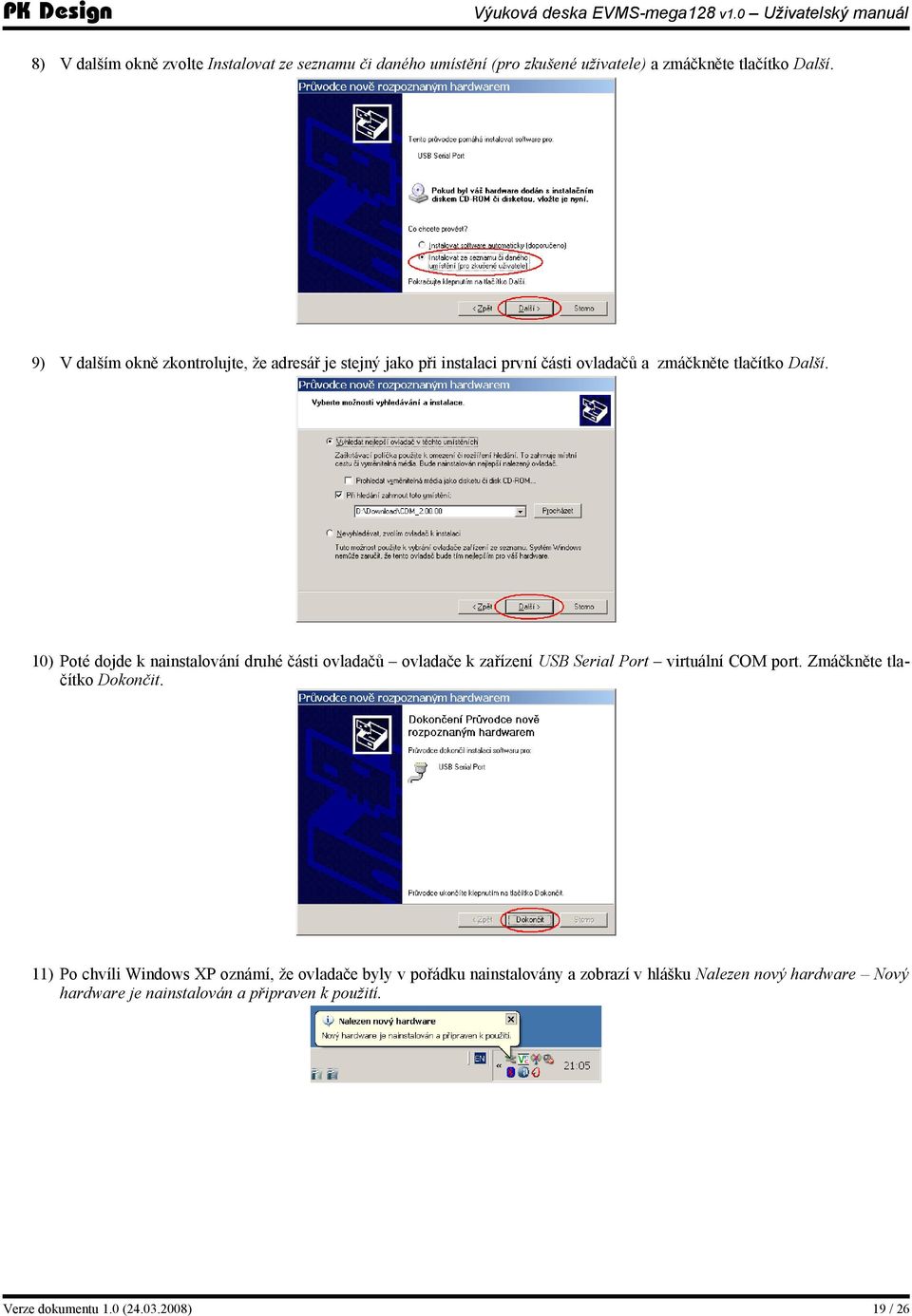 10) Poté dojde k nainstalování druhé části ovladačů ovladače k zařízení USB Serial Port virtuální COM port. Zmáčkněte tlačítko Dokončit.