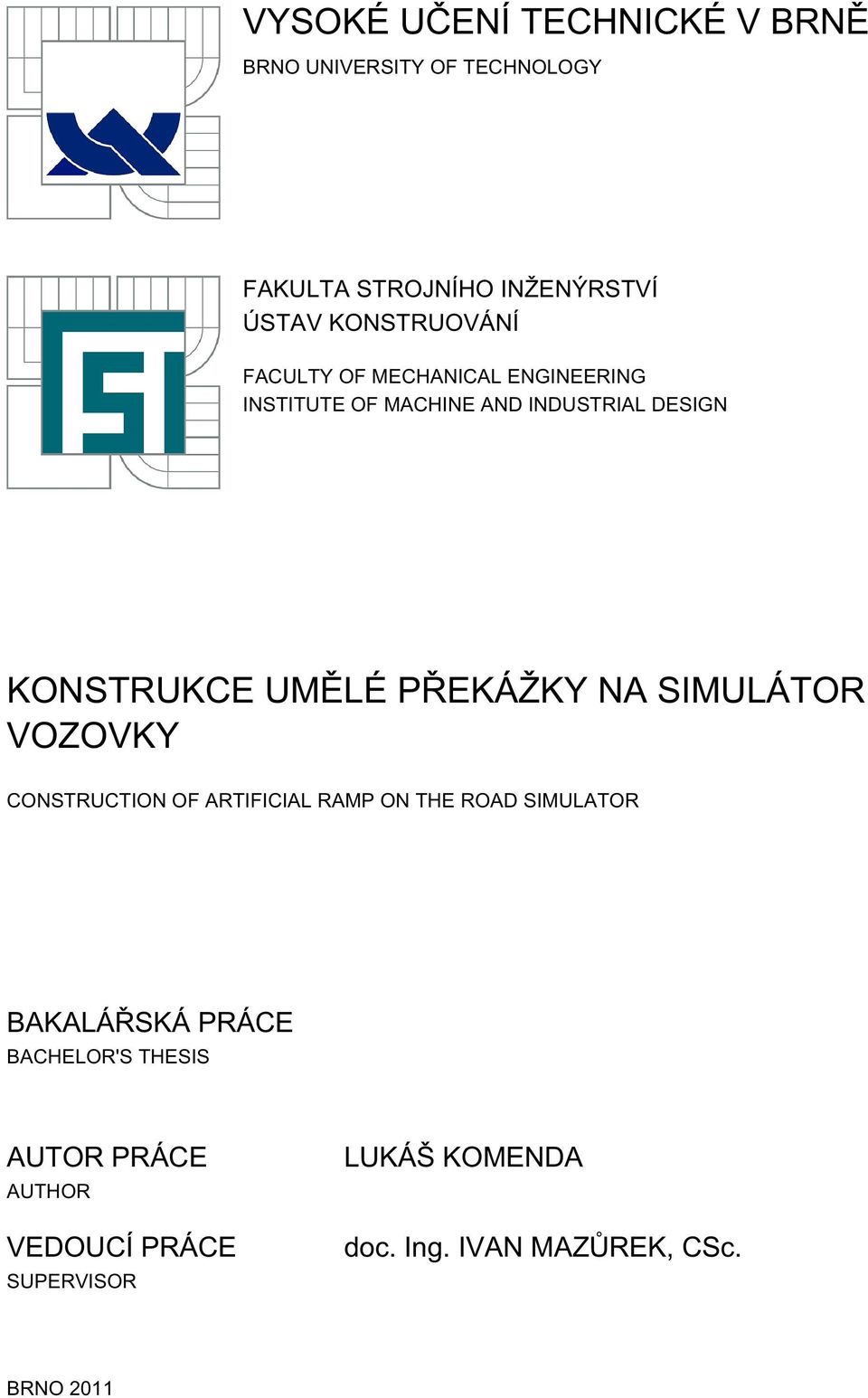 UMĚLÉ PŘEKÁŽKY NA SIMULÁTOR VOZOVKY CONSTRUCTION OF ARTIFICIAL RAMP ON THE ROAD SIMULATOR BAKALÁŘSKÁ