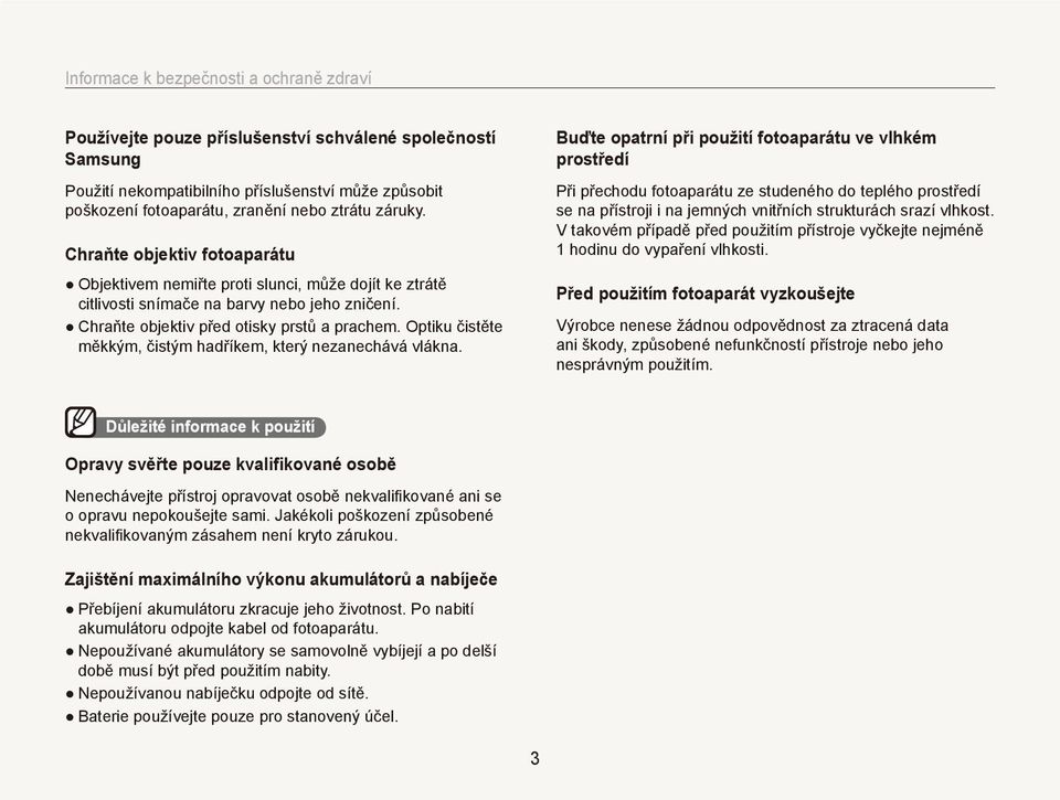 Optiku čistěte měkkým, čistým hadříkem, který nezanechává vlákna.