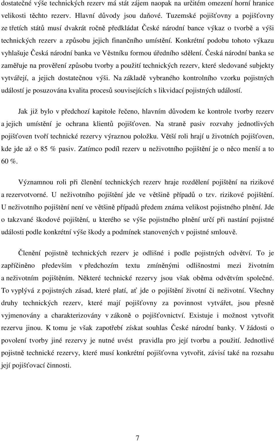 Konkrétní podobu tohoto výkazu vyhlašuje Česká národní banka ve Věstníku formou úředního sdělení.