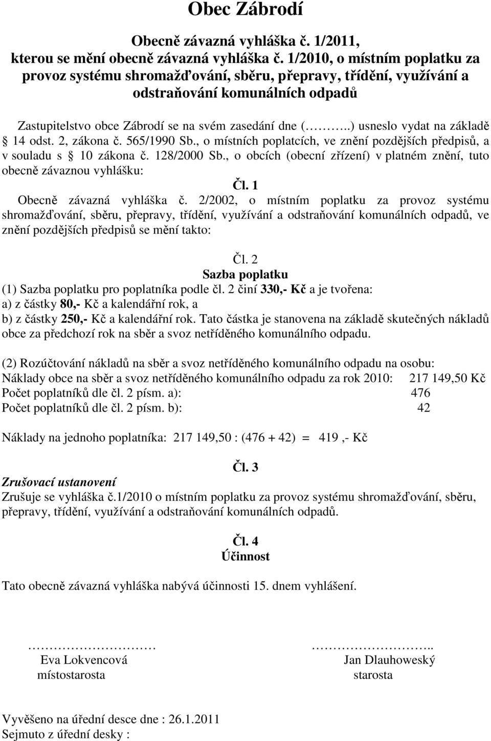 .) usneslo vydat na základě 14 odst. 2, zákona č. 565/1990 Sb., o místních poplatcích, ve znění pozdějších předpisů, a v souladu s 10 zákona č. 128/2000 Sb.