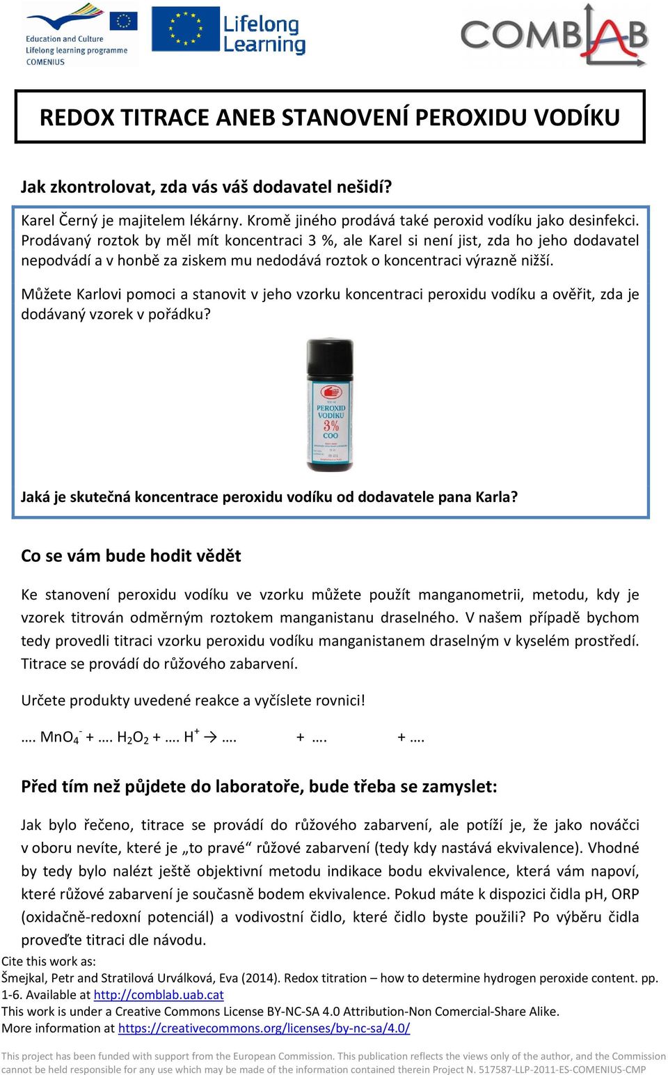 Můžete Karlovi pomoci a stanovit v jeho vzorku koncentraci peroxidu vodíku a ověřit, zda je dodávaný vzorek v pořádku? Jaká je skutečná koncentrace peroxidu vodíku od dodavatele pana Karla?