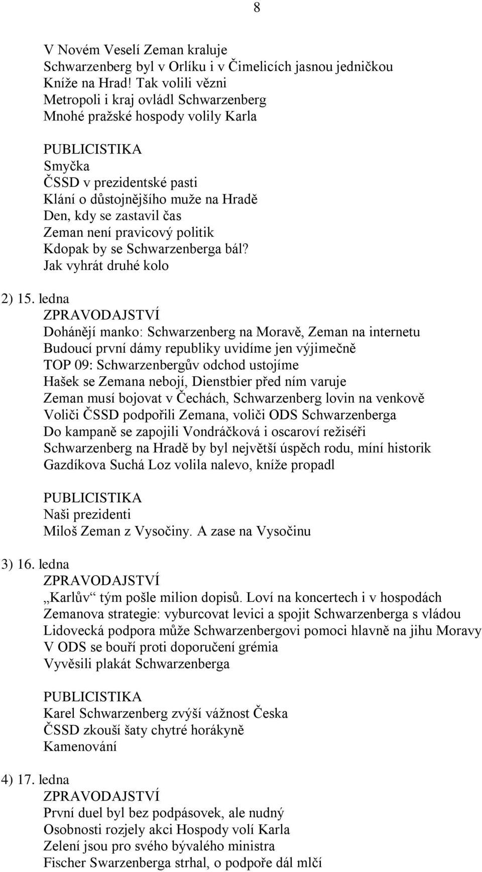 pravicový politik Kdopak by se Schwarzenberga bál? Jak vyhrát druhé kolo 2) 15.