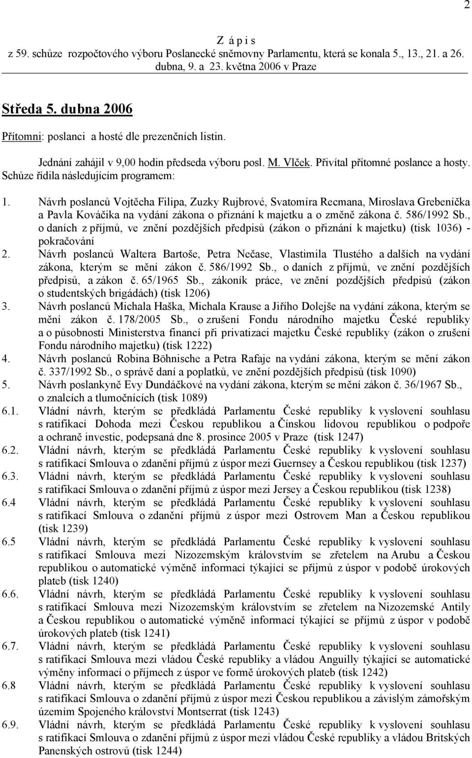 Návrh poslanců Vojtěcha Filipa, Zuzky Rujbrové, Svatomíra Recmana, Miroslava Grebeníčka a Pavla Kováčika na vydání zákona o přiznání k majetku a o změně zákona č. 586/1992 Sb.