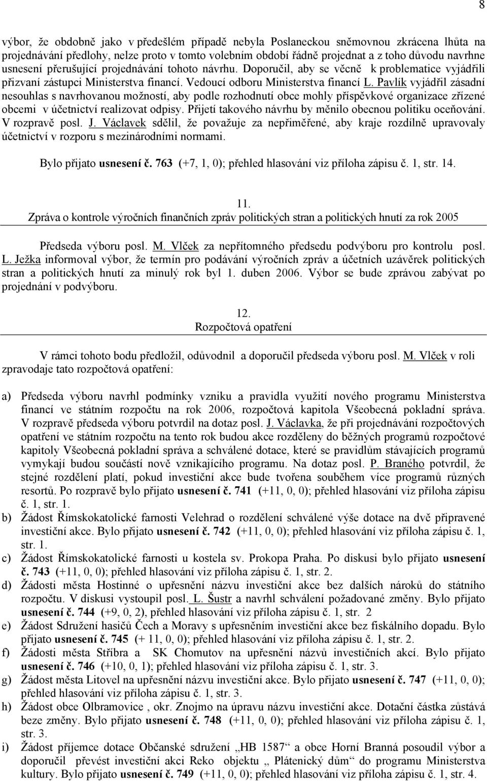 Pavlík vyjádřil zásadní nesouhlas s navrhovanou možností, aby podle rozhodnutí obce mohly příspěvkové organizace zřízené obcemi v účetnictví realizovat odpisy.