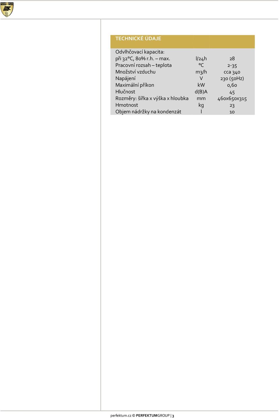 230 (50Hz) Maximální příkon kw 0,60 Hlučnost d(b)a 45 Rozměry: šířka x výška x