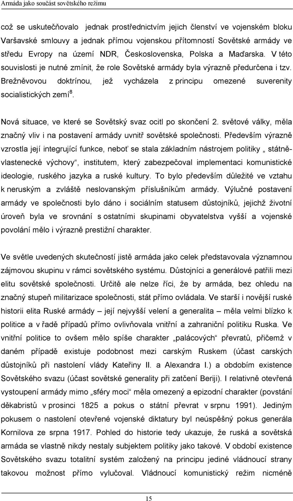 Brežněvovou doktrínou, jež vycházela z principu omezené suverenity socialistických zemí 8. Nová situace, ve které se Sovětský svaz ocitl po skončení 2.