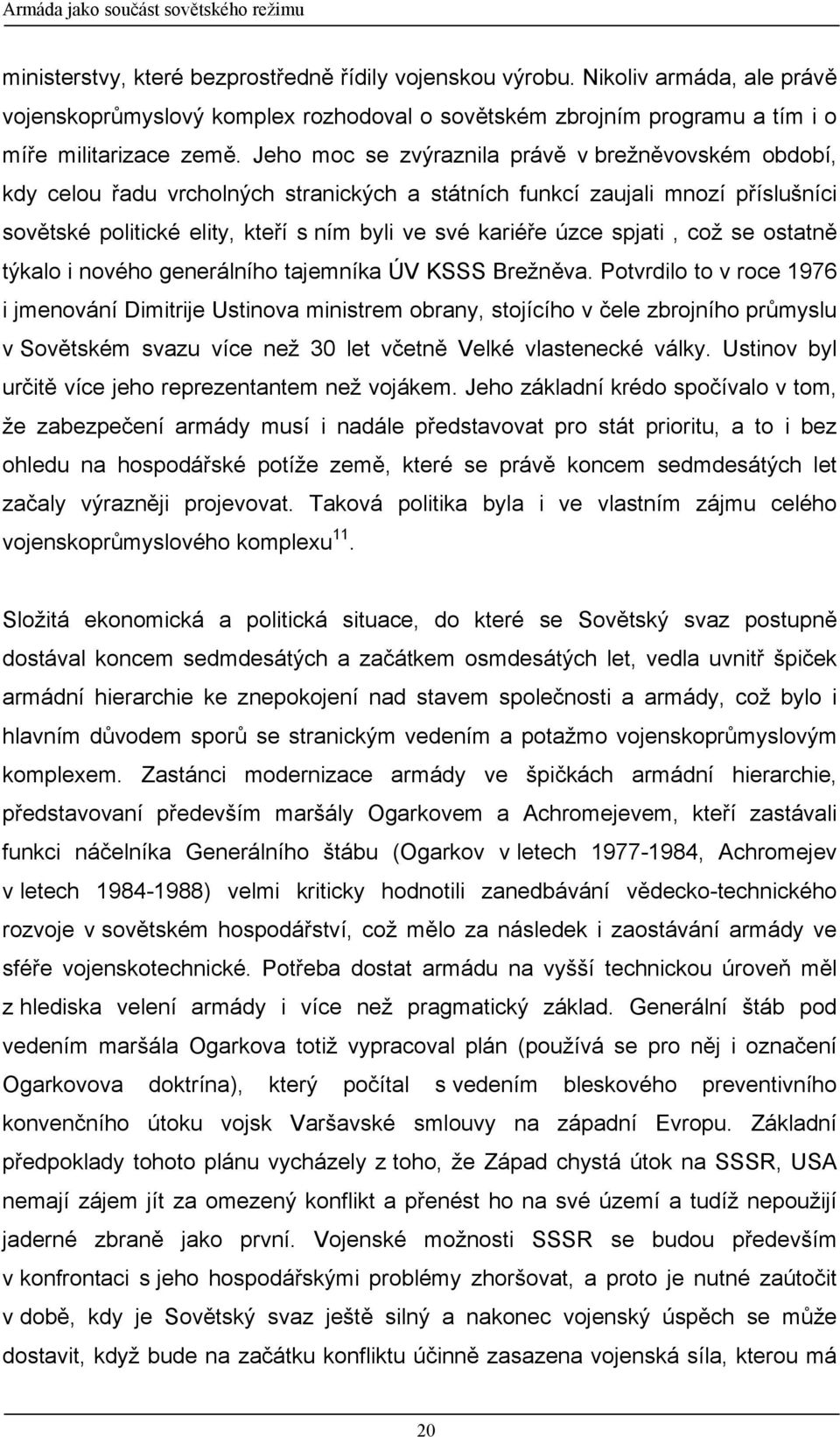 Jeho moc se zvýraznila právě v brežněvovském období, kdy celou řadu vrcholných stranických a státních funkcí zaujali mnozí příslušníci sovětské politické elity, kteří s ním byli ve své kariéře úzce