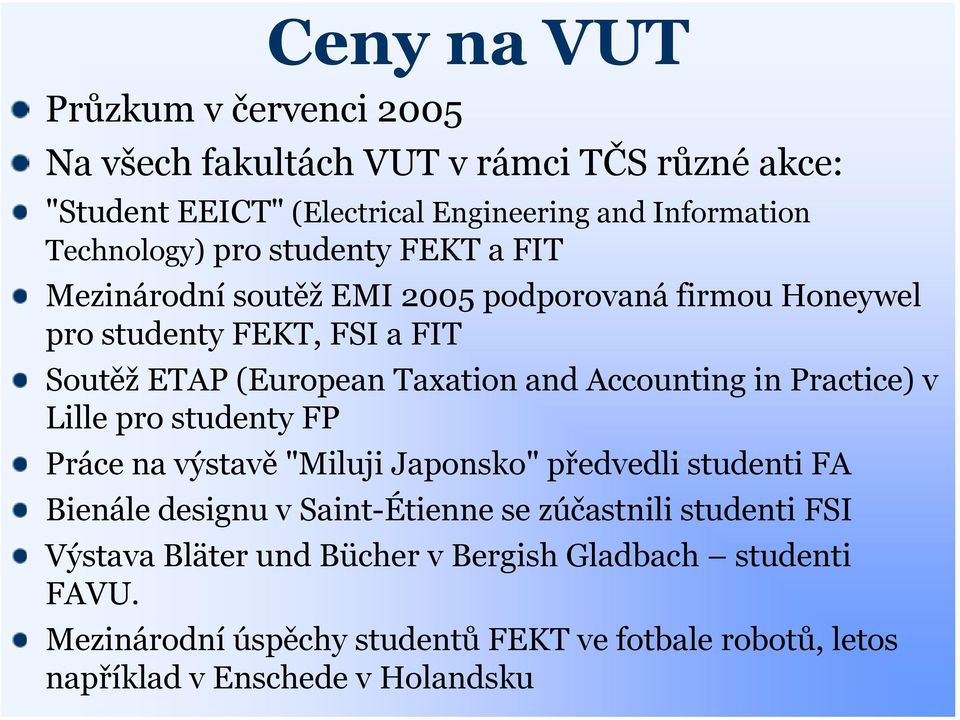 Accounting in Practice) v Lille pro studenty FP Práce na výstavě "Miluji Japonsko" předvedli studenti FA Bienále designu v Saint-Étienne se zúčastnili