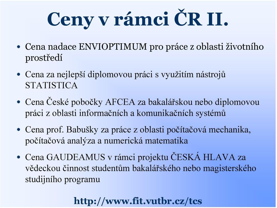 Cena České pobočky AFCEA za bakalářskou nebo diplomovou práci z oblasti informačních a komunikačních systémů Cena prof.