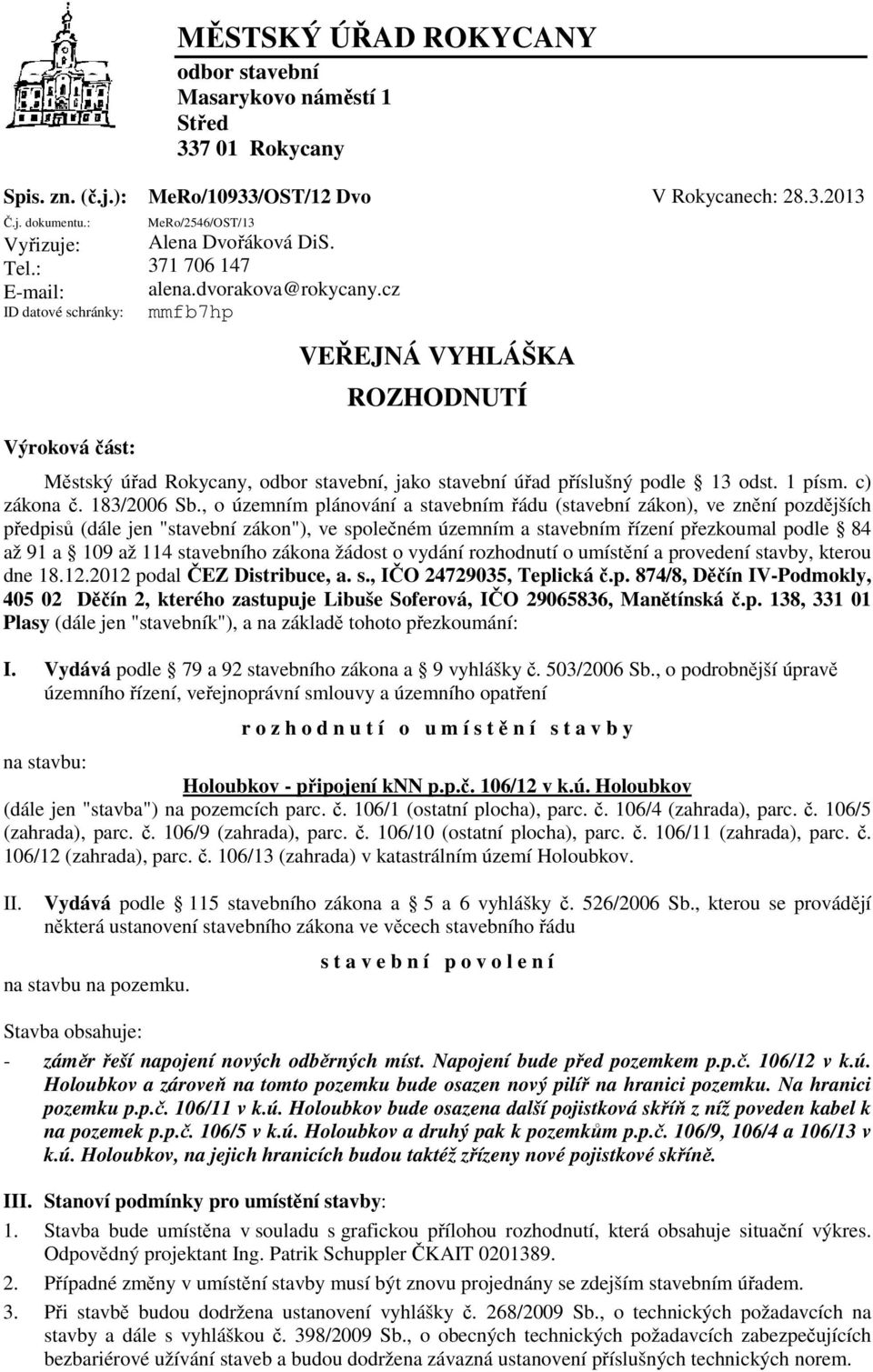 , o územním plánování a stavebním řádu (stavební zákon), ve znění pozdějších předpisů (dále jen "stavební zákon"), ve společném územním a stavebním řízení přezkoumal podle 84 až 91 a 109 až 114