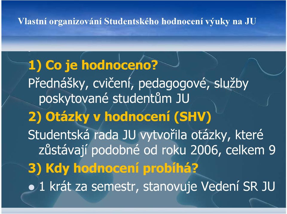 hodnocení (SHV) Studentská rada JU vytvořila otázky, které zůstávají podobné od