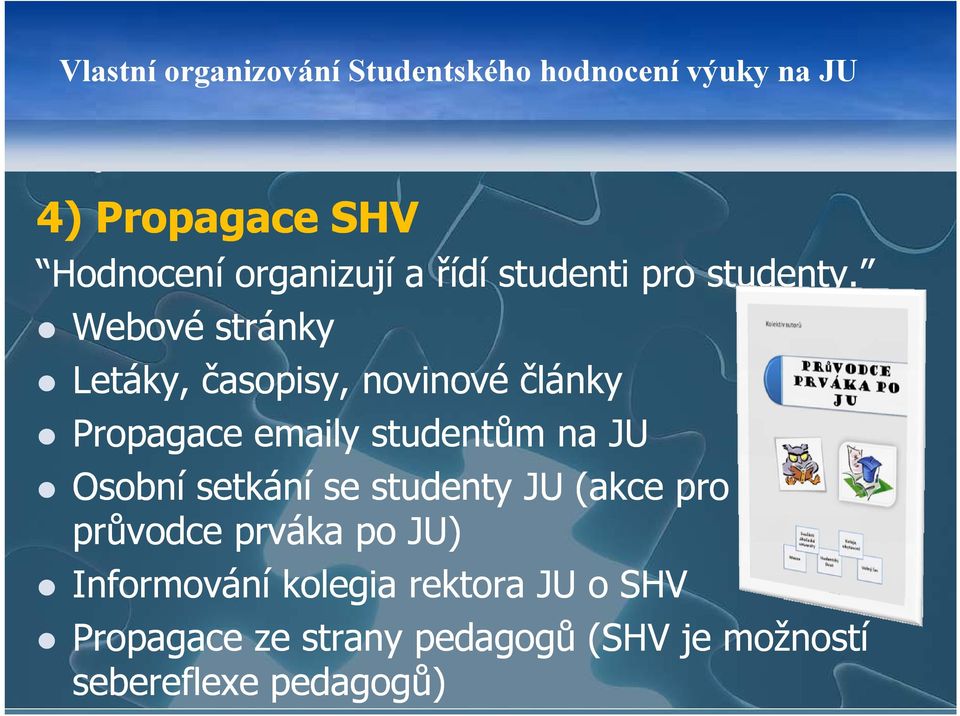 Webové stránky Letáky, časopisy, novinové články Propagace emaily studentům ů na JU Osobní