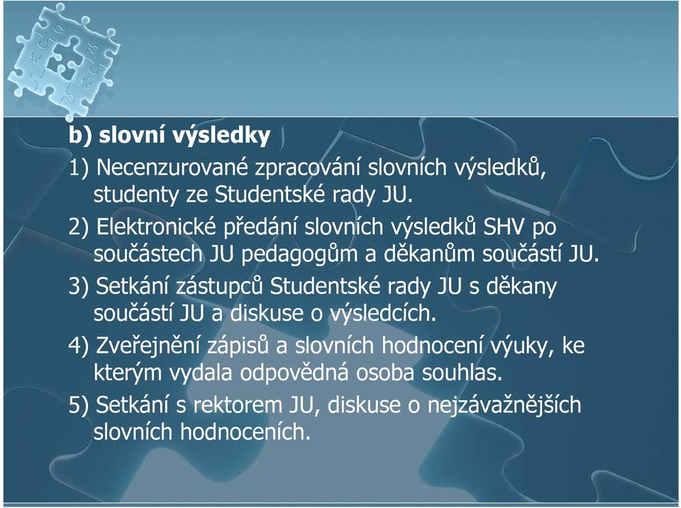 3) Setkání zástupců Studentské rady JU s děkany součástí JU a diskuse o výsledcích.