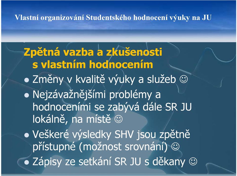 Nejzávažnějšími problémy a hodnoceními se zabývá dále SR JU lokálně, na místě