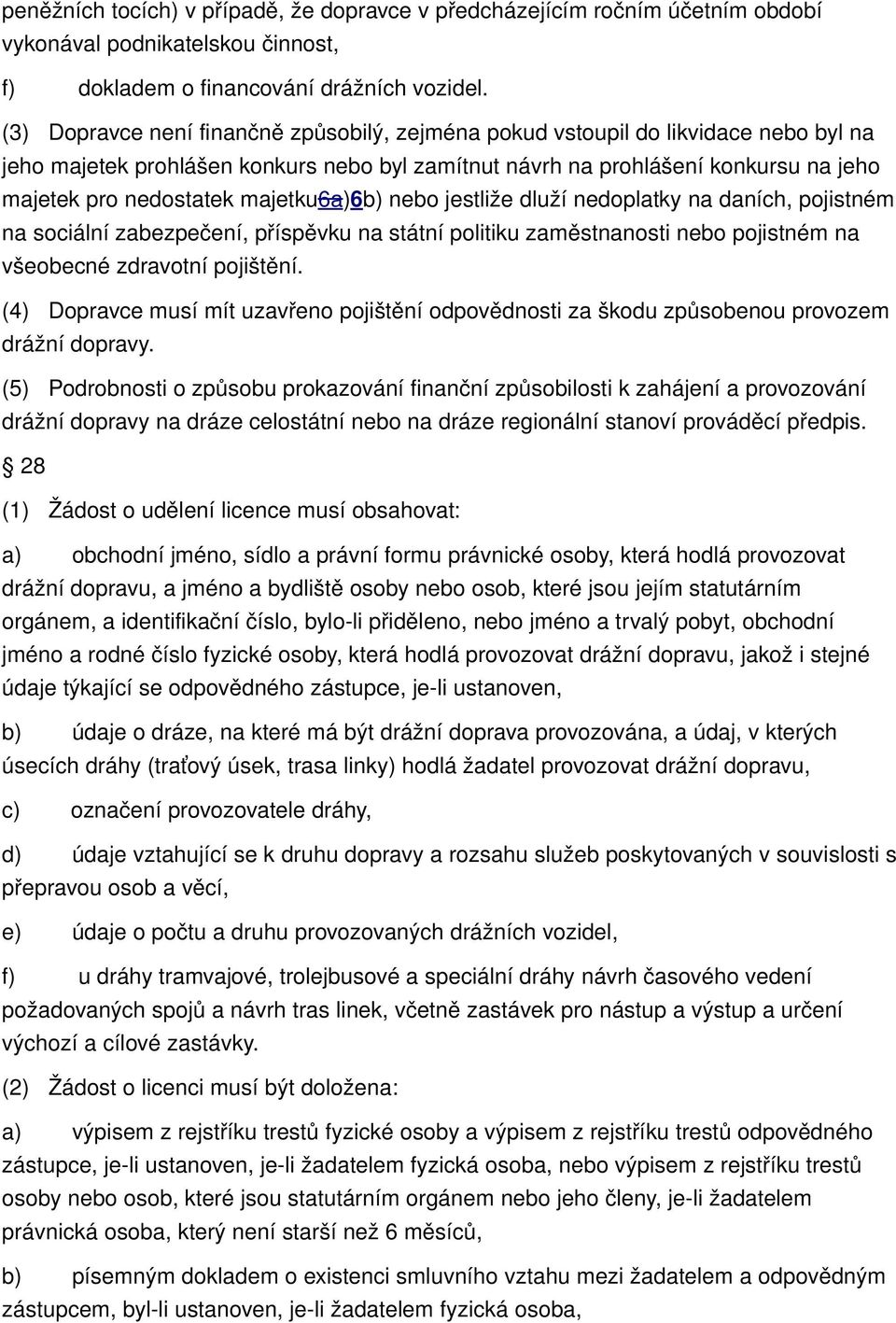 majetku6a)6b) nebo jestliže dluží nedoplatky na daních, pojistném na sociální zabezpečení, příspěvku na státní politiku zaměstnanosti nebo pojistném na všeobecné zdravotní pojištění.