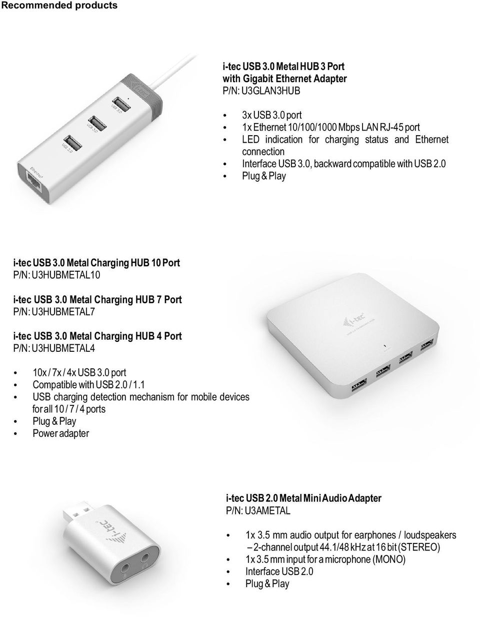 0 Metal Charging HUB 10 Port P/N: U3HUBMETAL10 i-tec USB 3.0 Metal Charging HUB 7 Port P/N: U3HUBMETAL7 i-tec USB 3.0 Metal Charging HUB 4 Port P/N: U3HUBMETAL4 10x / 7x / 4x USB 3.