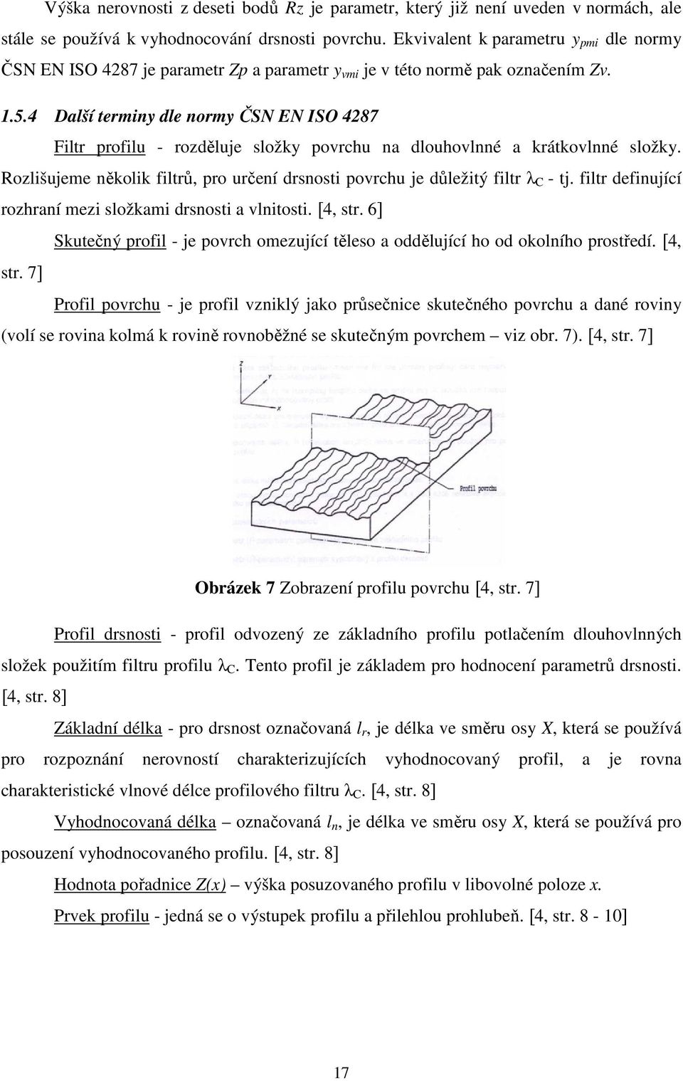 4 Další terminy dle normy ČSN EN ISO 4287 Filtr profilu - rozděluje složky povrchu na dlouhovlnné a krátkovlnné složky.