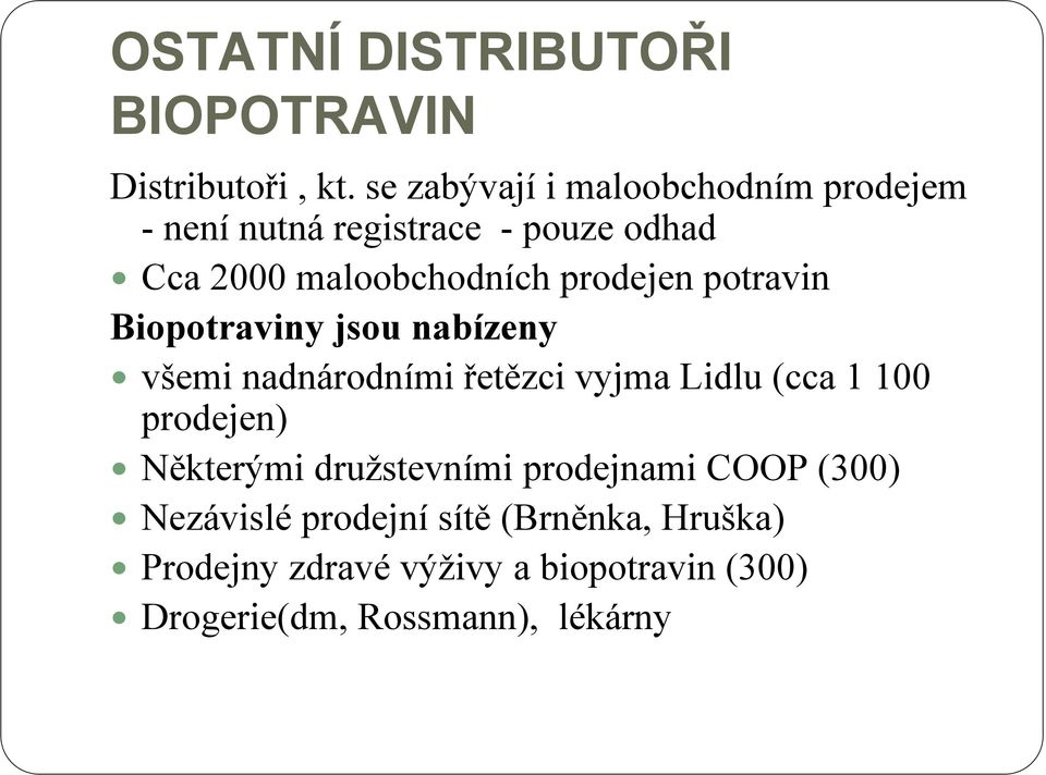 prodejen potravin Biopotraviny jsou nabízeny všemi nadnárodními řetězci vyjma Lidlu (cca 1 100