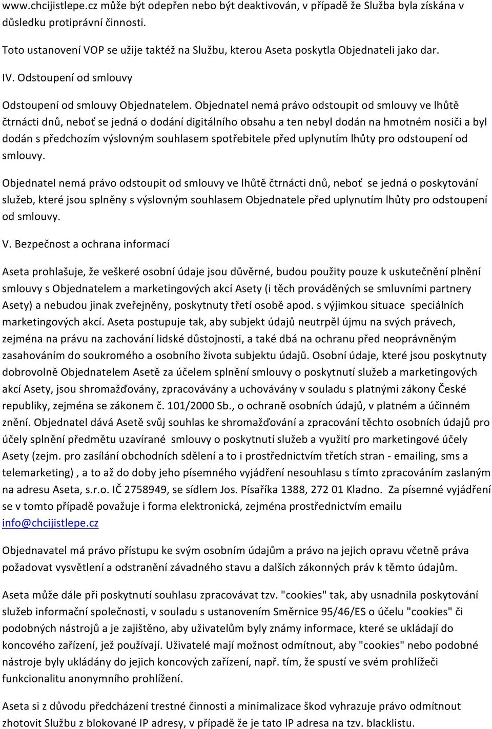 Objednatel nemá právo odstoupit od smlouvy ve lhůtě čtrnácti dnů, neboť se jedná o dodání digitálního obsahu a ten nebyl dodán na hmotném nosiči a byl dodán s předchozím výslovným souhlasem