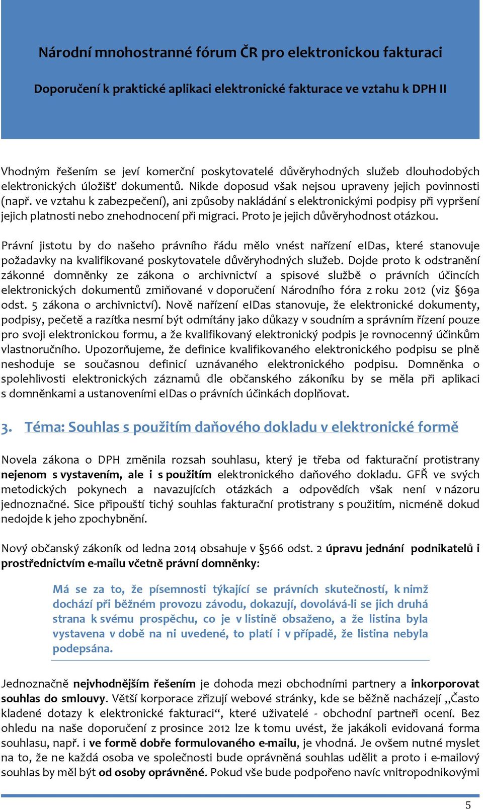 Právní jistotu by do našeho právního řádu mělo vnést nařízení eidas, které stanovuje požadavky na kvalifikované poskytovatele důvěryhodných služeb.