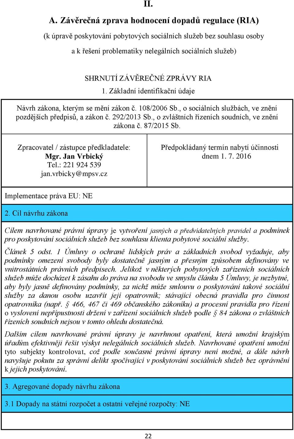 RIA 1. Základní identifikační údaje Návrh zákona, kterým se mění zákon č. 108/2006 Sb., o sociálních službách, ve znění pozdějších předpisů, a zákon č. 292/2013 Sb.