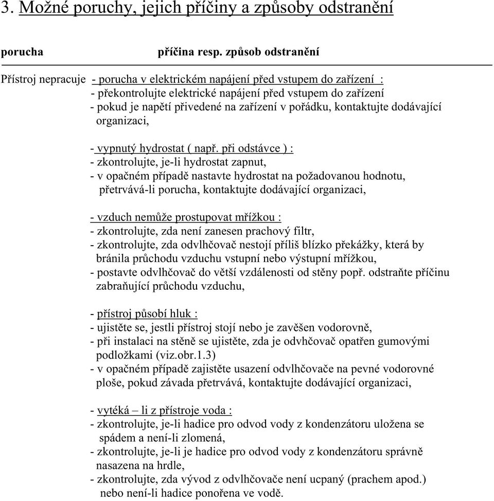 v po ádku, kontaktujte dodávající organizaci, - vypnutý hydrostat ( nap.