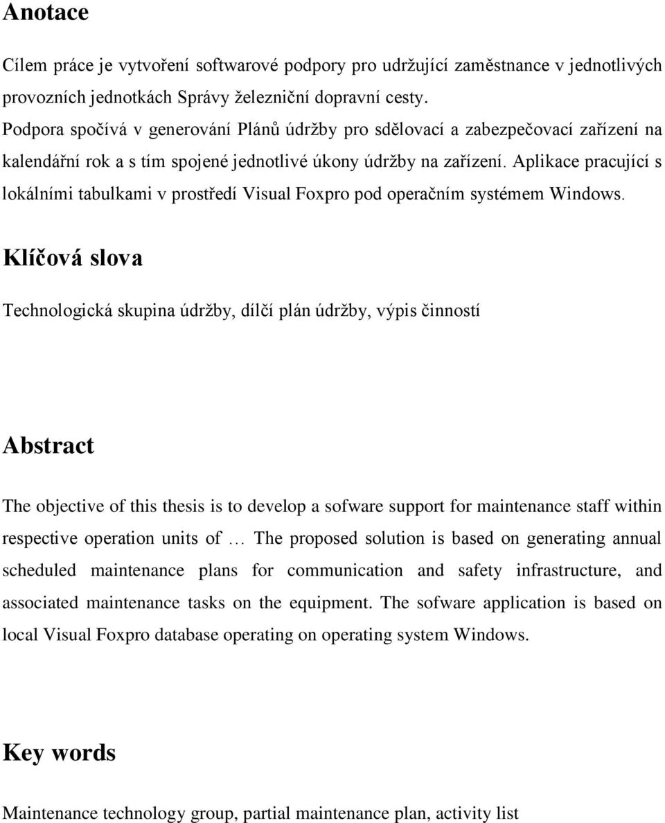 Aplikace pracující s lokálními tabulkami v prostředí Visual Foxpro pod operačním systémem Windows.