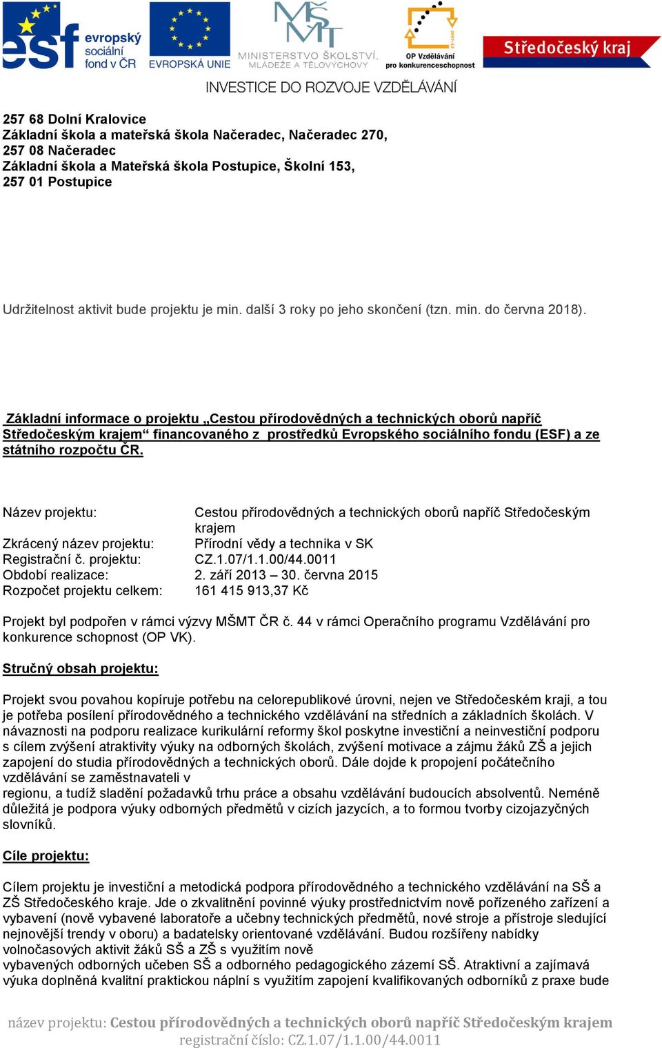 Základní informace o projektu Cestou přírodovědných a technických oborů napříč Středočeským krajem financovaného z prostředků Evropského sociálního fondu (ESF) a ze státního rozpočtu ČR.