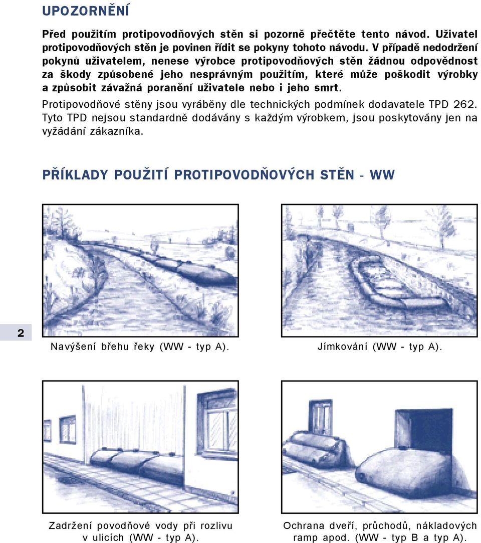 uživatele nebo i jeho smrt. Protipovodòové stìny jsou vyrábìny dle technických podmínek dodavatele TPD 262.