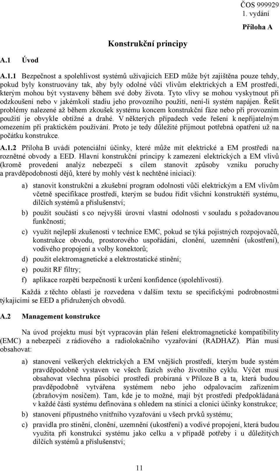 1 Bezpečnost a spolehlivost systémů užívajících EED může být zajištěna pouze tehdy, pokud byly konstruovány tak, aby byly odolné vůči vlivům elektrických a EM prostředí, kterým mohou být vystaveny