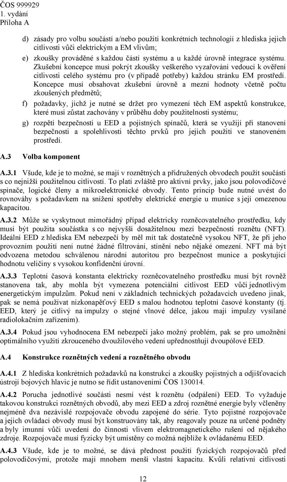 Koncepce musí obsahovat zkušební úrovně a mezní hodnoty včetně počtu zkoušených předmětů; f) požadavky, jichž je nutné se držet pro vymezení těch EM aspektů konstrukce, které musí zůstat zachovány v