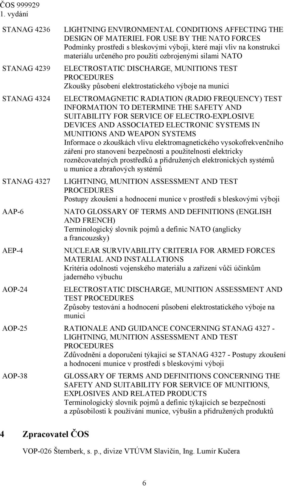 FREQUENCY) TEST INFORMATION TO DETERMINE THE SAFETY AND SUITABILITY FOR SERVICE OF ELECTRO-EXPLOSIVE DEVICES AND ASSOCIATED ELECTRONIC SYSTEMS IN MUNITIONS AND WEAPON SYSTEMS Informace o zkouškách