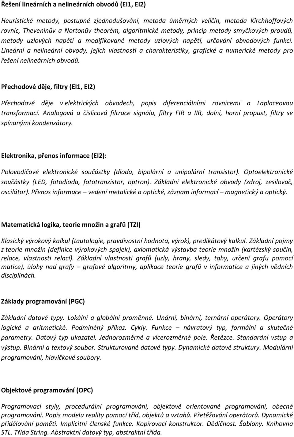 Lineární a nelineární obvody, jejich vlastnosti a charakteristiky, grafické a numerické metody pro řešení nelineárních obvodů.