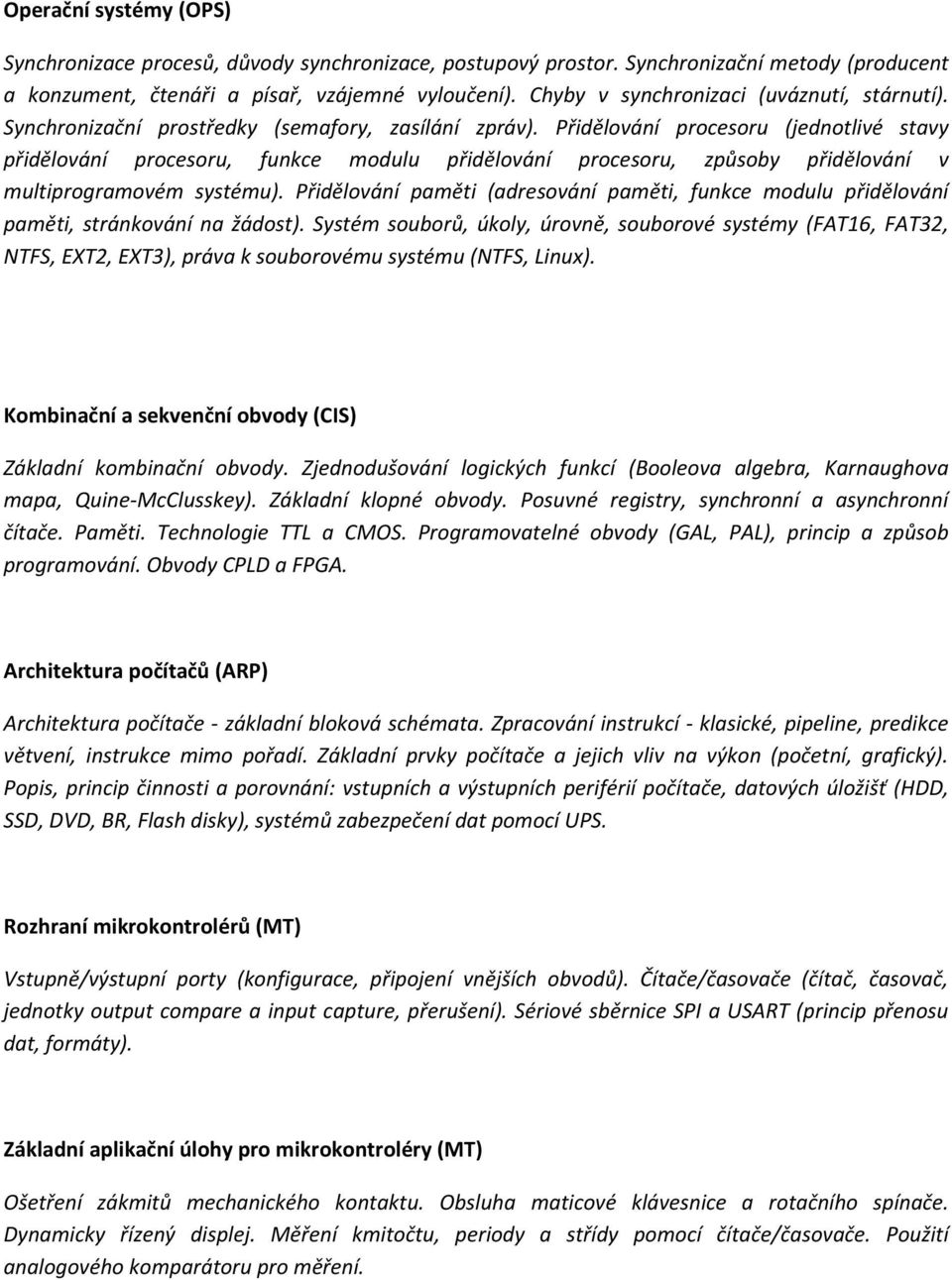 Přidělování procesoru (jednotlivé stavy přidělování procesoru, funkce modulu přidělování procesoru, způsoby přidělování v multiprogramovém systému).