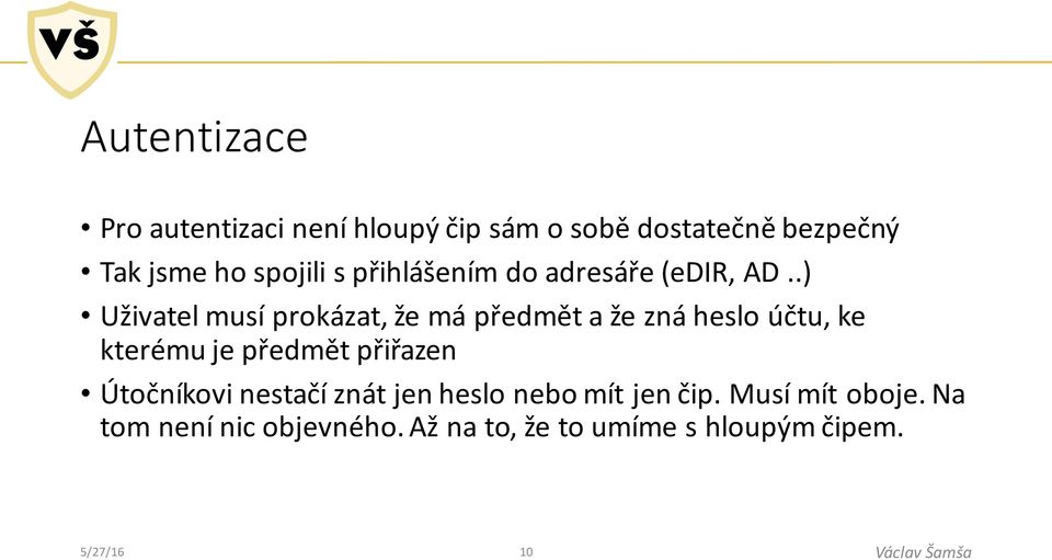 .) Uživatel musí prokázat, že má předmět a že zná heslo účtu, ke kterému je předmět