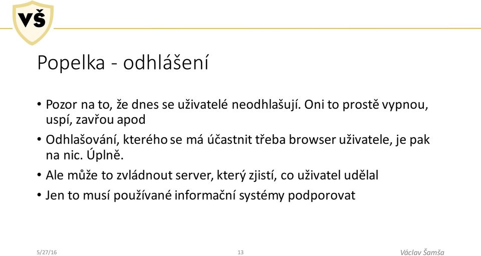 třeba browser uživatele, je pak na nic. Úplně.