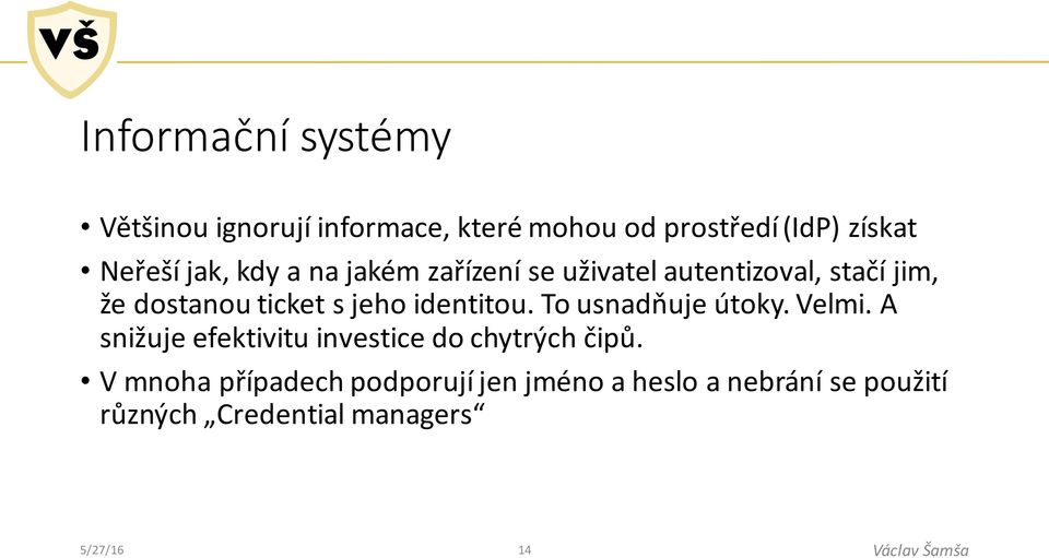 identitou. To usnadňuje útoky. Velmi. A snižuje efektivitu investice do chytrých čipů.