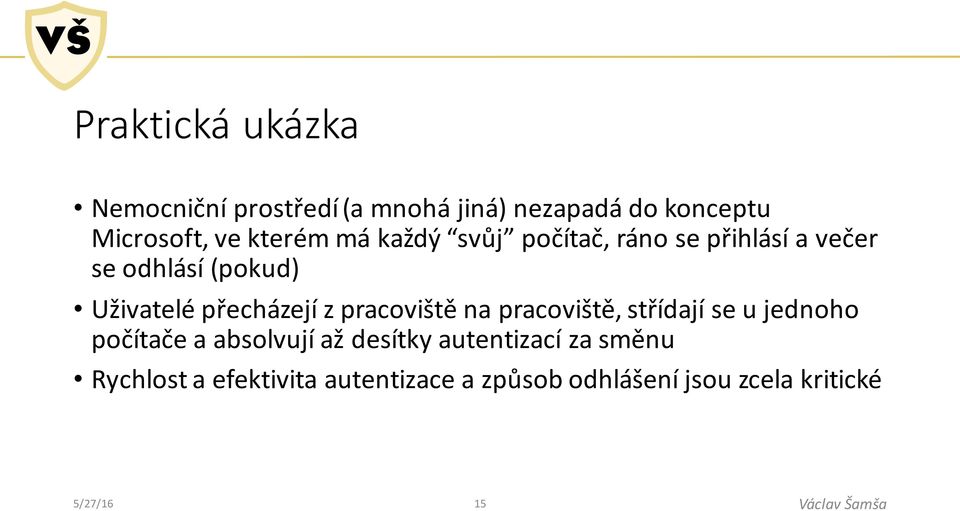 přecházejí z pracoviště na pracoviště, střídají se u jednoho počítače a absolvují až