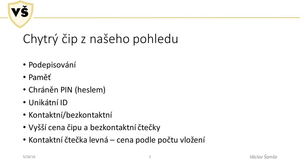 Kontaktní/bezkontaktní Vyšší cena čipu a