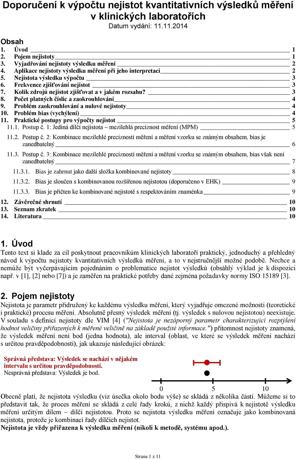 Počet platných číslic a zaokrouhlování 4 9. Problém zaokrouhlování a nulové nejistoty 4 10. Problém bias (vychýlení) 4 11. Praktické postupy pro výpočty nejistot 5 11.1. Postup č.