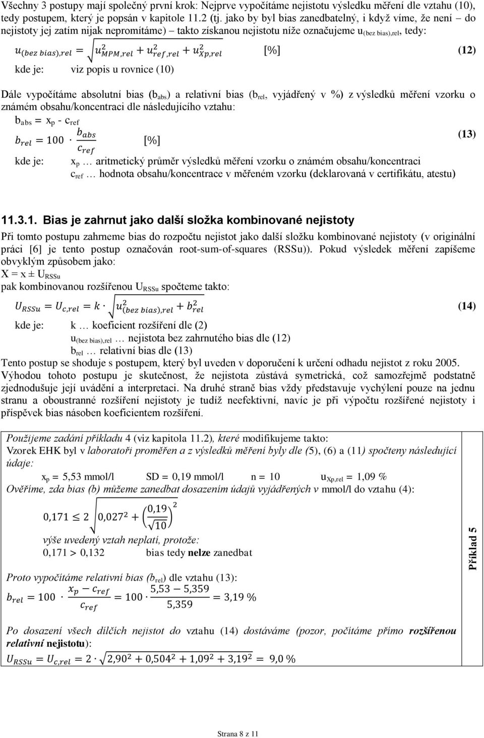 ref,rel + u Xp,rel [%] (12) kde je: viz popis u rovnice (10) Dále vypočítáme absolutní bias (b abs ) a relativní bias (b rel, vyjádřený v %) z výsledků měření vzorku o známém obsahu/koncentraci dle