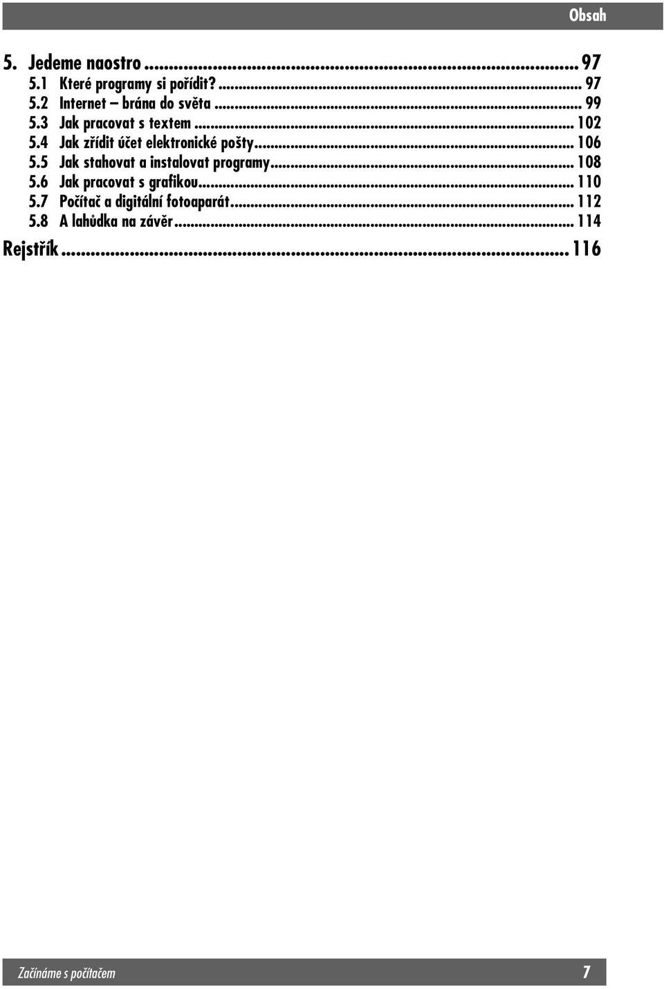 5 Jak stahovat a instalovat programy... 108 5.6 Jak pracovat s grafikou... 110 5.