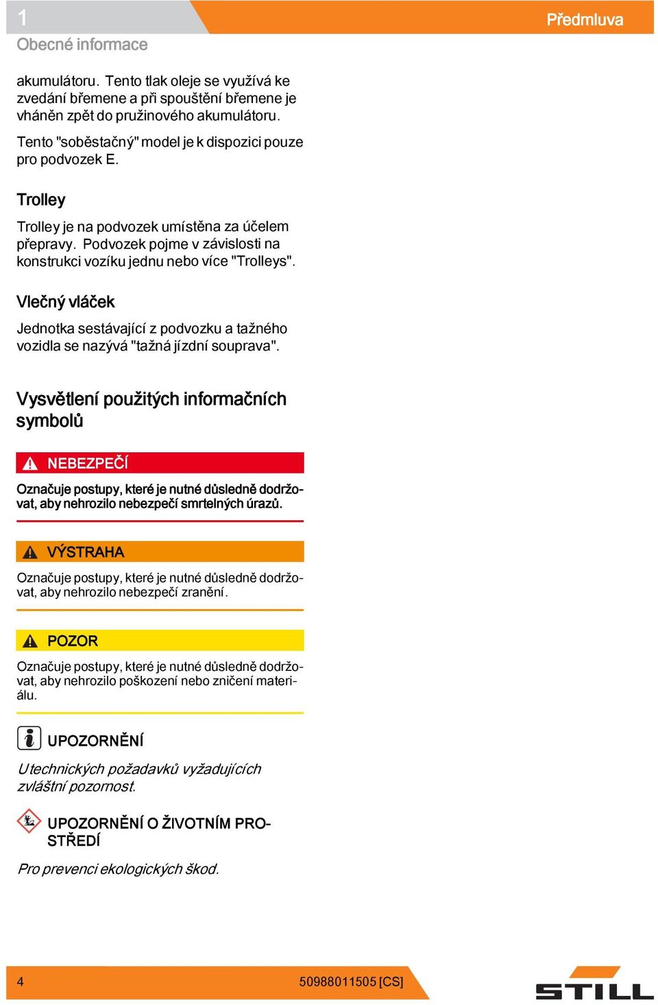 Vlečný vláček Jednotka sestávající z podvozku a tažného vozidla se nazývá "tažná jízdní souprava".