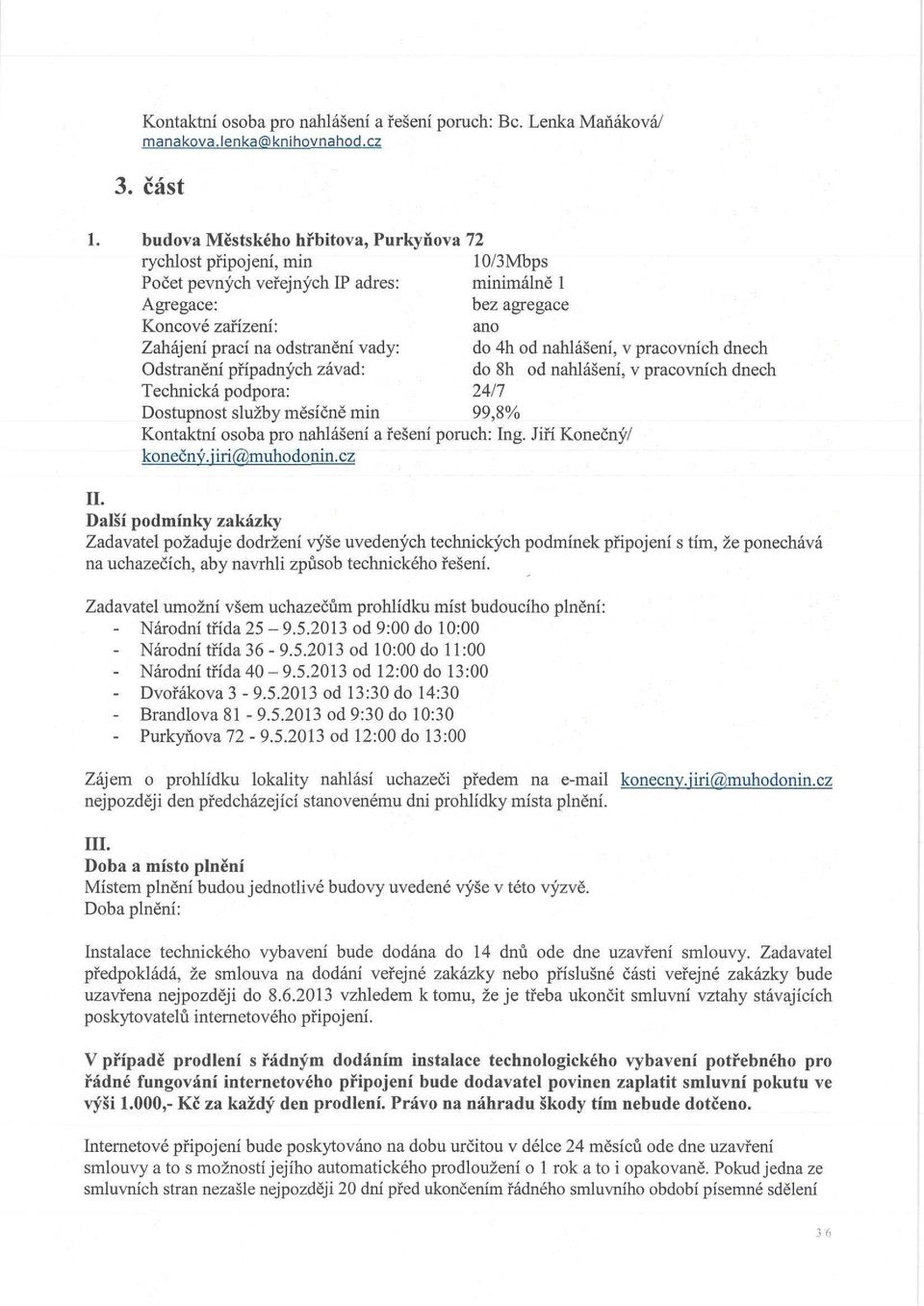 od nahlášení, v pracovních dnech Kontaktní osoba pro nahlášení a řešení poruch: Ing. Jiří Konečný/ konečný, i irí@muhodonin. cz II.