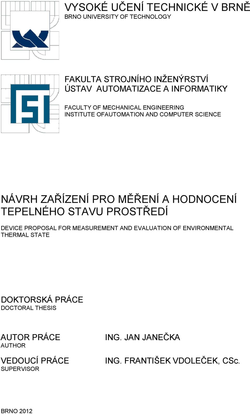 HODNOCENÍ TEPELNÉHO STAVU PROSTŘEDÍ DEVICE PROPOSAL FOR MEASUREMENT AND EVALUATION OF ENVIRONMENTAL THERMAL STATE