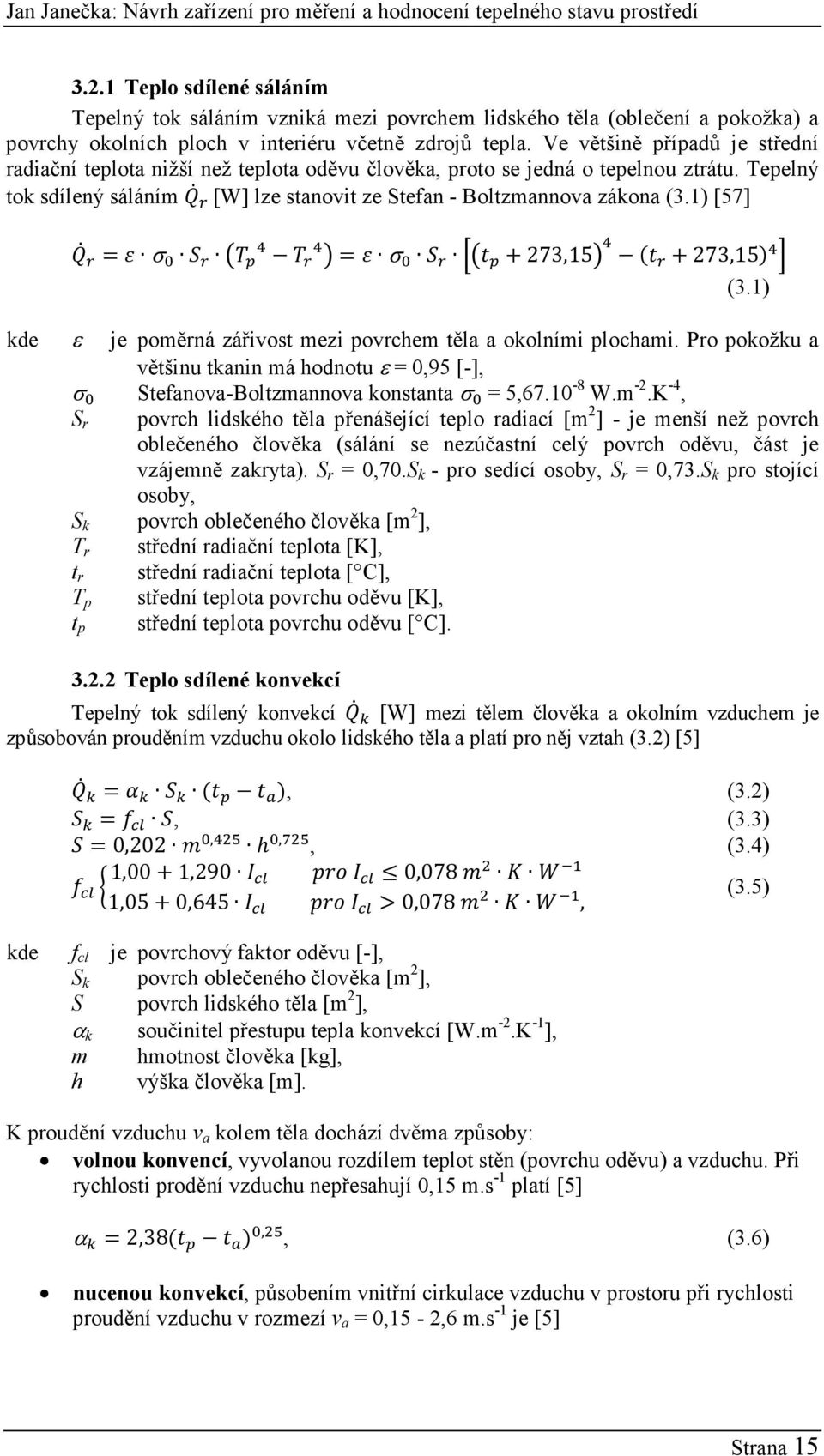 1) [57] = σ = σ + 273,15 + 273,15 (3.1) kde ε je poměrná zářivost mezi povrchem těla a okolními plochami.